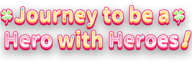 Journey to be a Hero with Heroes