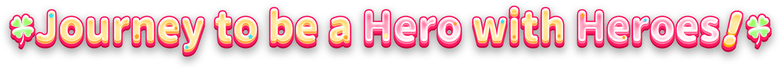 Journey to be a Hero with Heroes